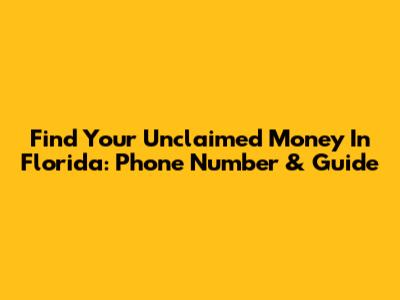Find Your Unclaimed Money In Florida: Phone Number & Guide