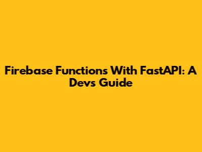 Firebase Functions With FastAPI: A Dev's Guide