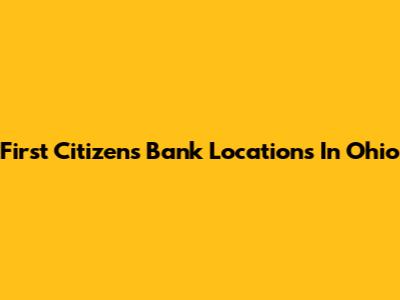 First Citizens Bank Locations In Ohio