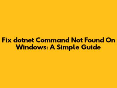 Fix 'dotnet Command Not Found' On Windows: A Simple Guide