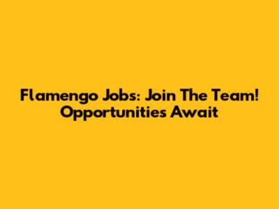 Flamengo Jobs: Join The Team! Opportunities Await