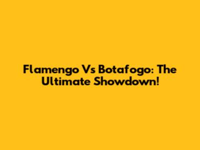 Flamengo Vs Botafogo: The Ultimate Showdown!