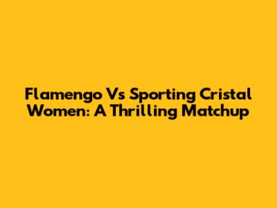 Flamengo Vs Sporting Cristal Women: A Thrilling Matchup