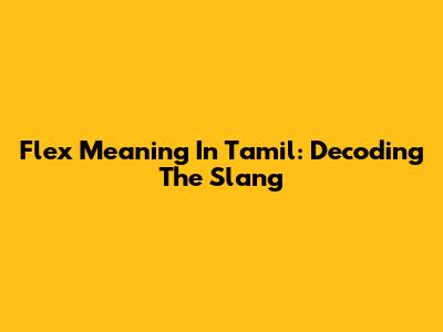 Flex Meaning In Tamil: Decoding The Slang