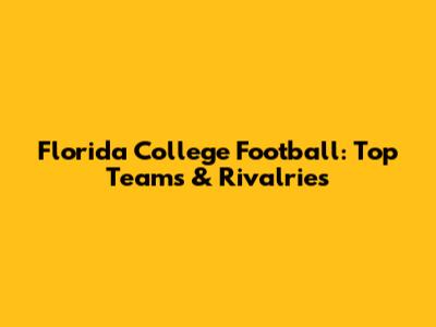 Florida College Football: Top Teams & Rivalries