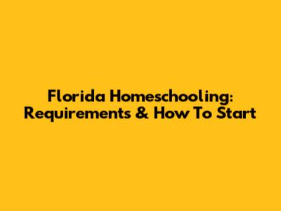 Florida Homeschooling: Requirements & How To Start