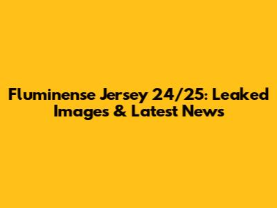 Fluminense Jersey 24/25: Leaked Images & Latest News