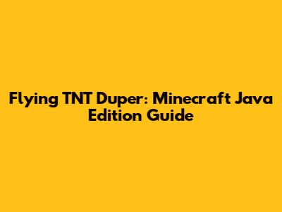 Flying TNT Duper: Minecraft Java Edition Guide