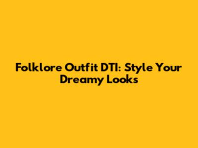 Folklore Outfit DTI: Style Your Dreamy Looks