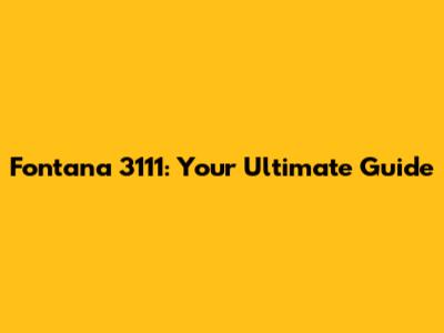 Fontana 3111: Your Ultimate Guide