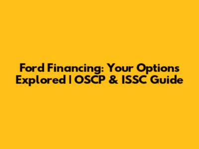 Ford Financing: Your Options Explored | OSCP & ISSC Guide