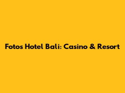 Fotos Hotel Bali: Casino & Resort