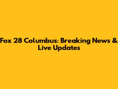 Fox 28 Columbus: Breaking News & Live Updates