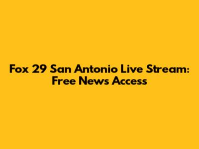 Fox 29 San Antonio Live Stream: Free News Access