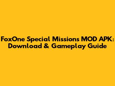 FoxOne Special Missions MOD APK: Download & Gameplay Guide