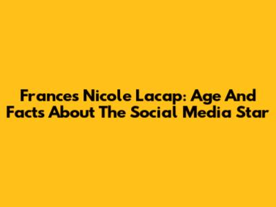 Frances Nicole Lacap: Age And Facts About The Social Media Star