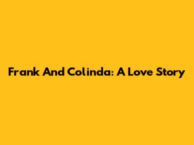 Frank And Colinda: A Love Story