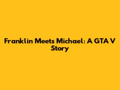 Franklin Meets Michael: A GTA V Story