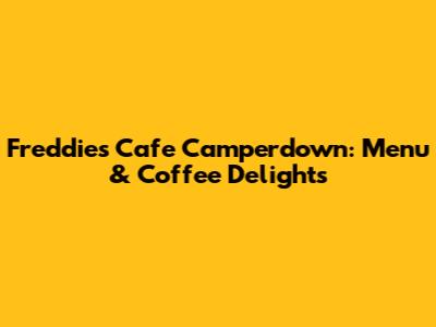 Freddie's Cafe Camperdown: Menu & Coffee Delights