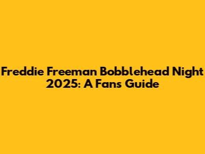 Freddie Freeman Bobblehead Night 2025: A Fan's Guide