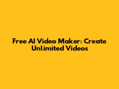 Free AI Video Maker: Create Unlimited Videos