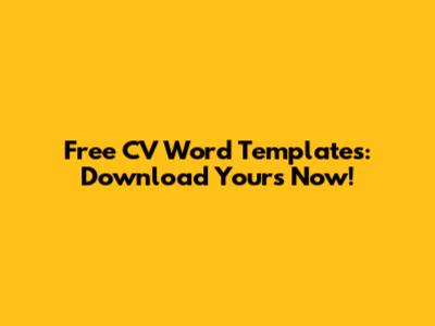 Free CV Word Templates: Download Yours Now!