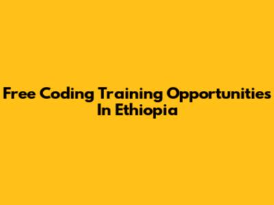 Free Coding Training Opportunities In Ethiopia