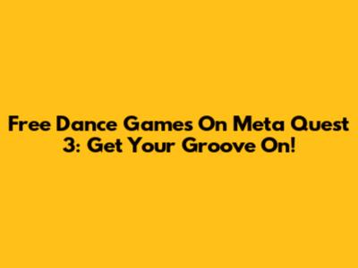 Free Dance Games On Meta Quest 3: Get Your Groove On!