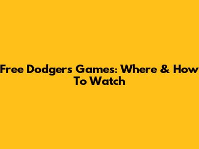 Free Dodgers Games: Where & How To Watch