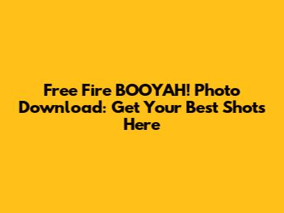 Free Fire BOOYAH! Photo Download: Get Your Best Shots Here