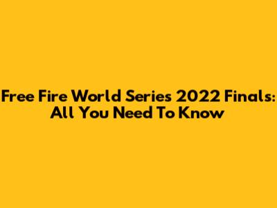 Free Fire World Series 2022 Finals: All You Need To Know