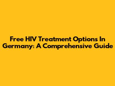 Free HIV Treatment Options In Germany: A Comprehensive Guide