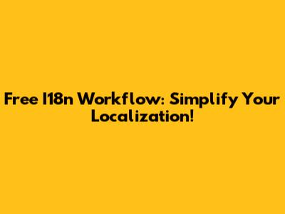 Free I18n Workflow: Simplify Your Localization!