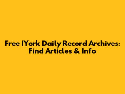 Free IYork Daily Record Archives: Find Articles & Info