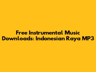 Free Instrumental Music Downloads: Indonesian Raya MP3