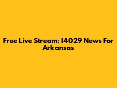 Free Live Stream: I4029 News For Arkansas