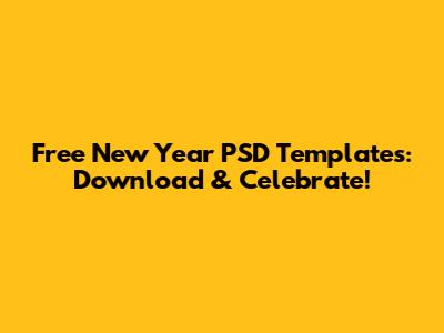 Free New Year PSD Templates: Download & Celebrate!