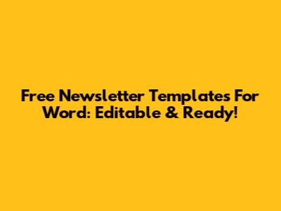 Free Newsletter Templates For Word: Editable & Ready!