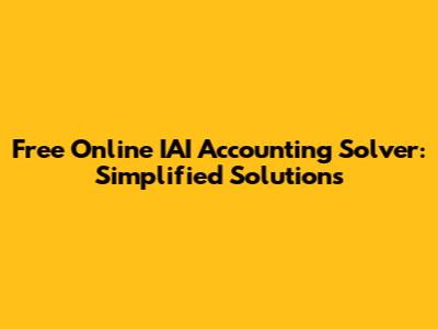 Free Online IAI Accounting Solver: Simplified Solutions