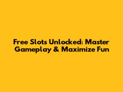 Free Slots Unlocked: Master Gameplay & Maximize Fun