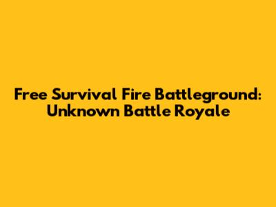 Free Survival Fire Battleground: Unknown Battle Royale