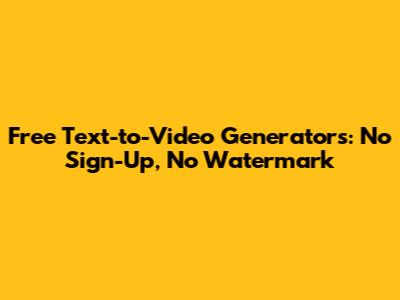 Free Text-to-Video Generators: No Sign-Up, No Watermark