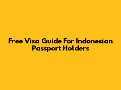 Free Visa Guide For Indonesian Passport Holders