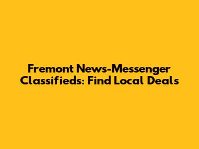 Fremont News-Messenger Classifieds: Find Local Deals
