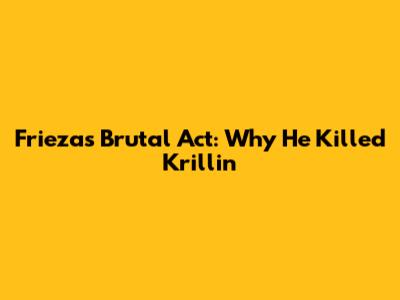 Frieza's Brutal Act: Why He Killed Krillin