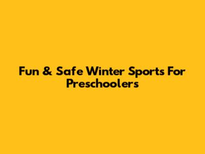 Fun & Safe Winter Sports For Preschoolers