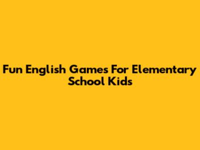 Fun English Games For Elementary School Kids