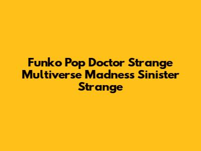 Funko Pop Doctor Strange Multiverse Madness Sinister Strange