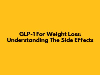 GLP-1 For Weight Loss: Understanding The Side Effects
