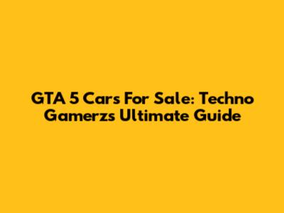 GTA 5 Cars For Sale: Techno Gamerz's Ultimate Guide